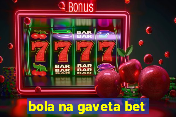 bola na gaveta bet